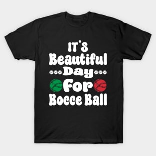 It’s a Beautiful Day for Bocce Ball T-Shirt